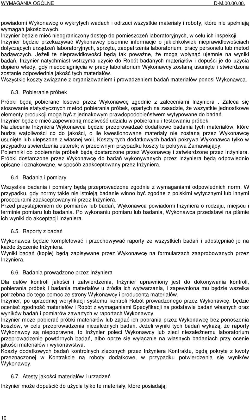 In ynier bêdzie przekazywaã Wykonawcy pisemne informacje o jakichkolwiek nieprawidùowoœciach dotycz¹cych urz¹dzeñ laboratoryjnych, sprzêtu, zaopatrzenia laboratorium, pracy personelu lub metod