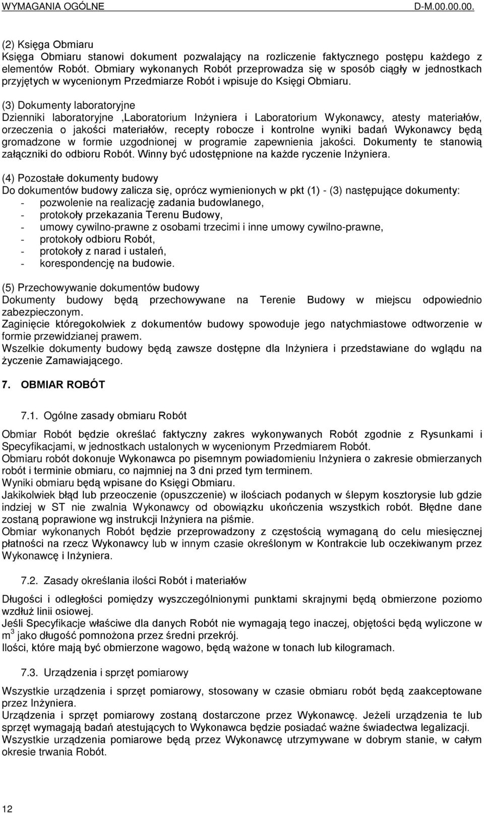 (3) Dokumenty laboratoryjne Dzienniki laboratoryjne,laboratorium In yniera i Laboratorium Wykonawcy, atesty materiaùów, orzeczenia o jakoœci materiaùów, recepty robocze i kontrolne wyniki badañ