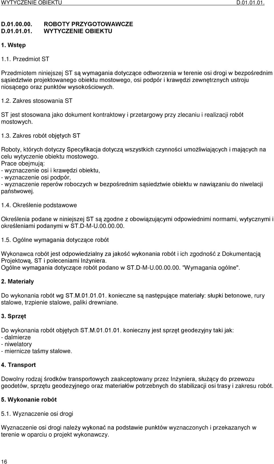 s¹siedztwie projektowanego obiektu mostowego, osi podpór i krawêdzi zewnêtrznych ustroju nios¹cego oraz punktów wysokoœciowych. 1.2.