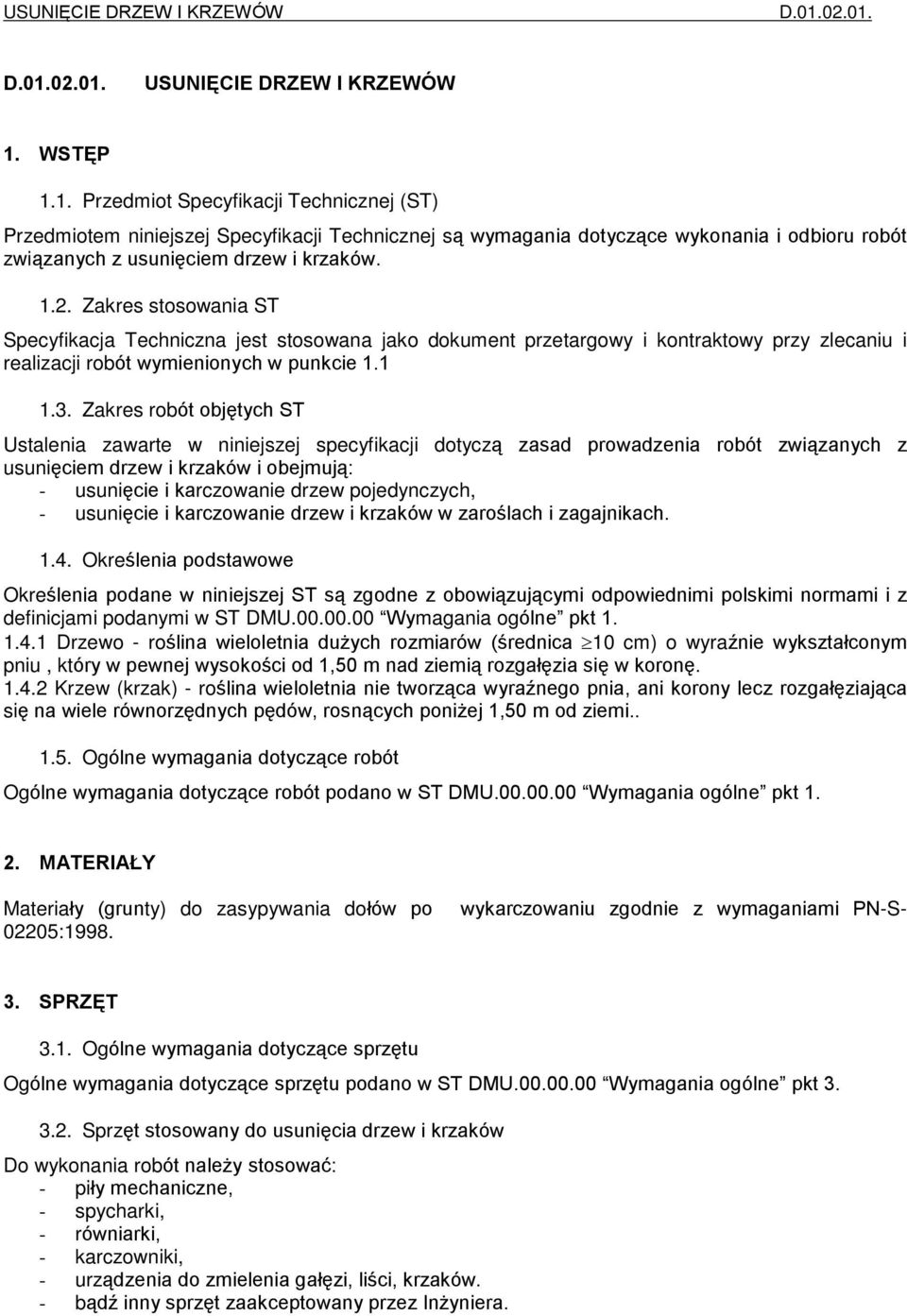 1.2. Zakres stosowania ST Specyfikacja Techniczna jest stosowana jako dokument przetargowy i kontraktowy przy zlecaniu i realizacji robót wymienionych w punkcie 1.1 1.3.