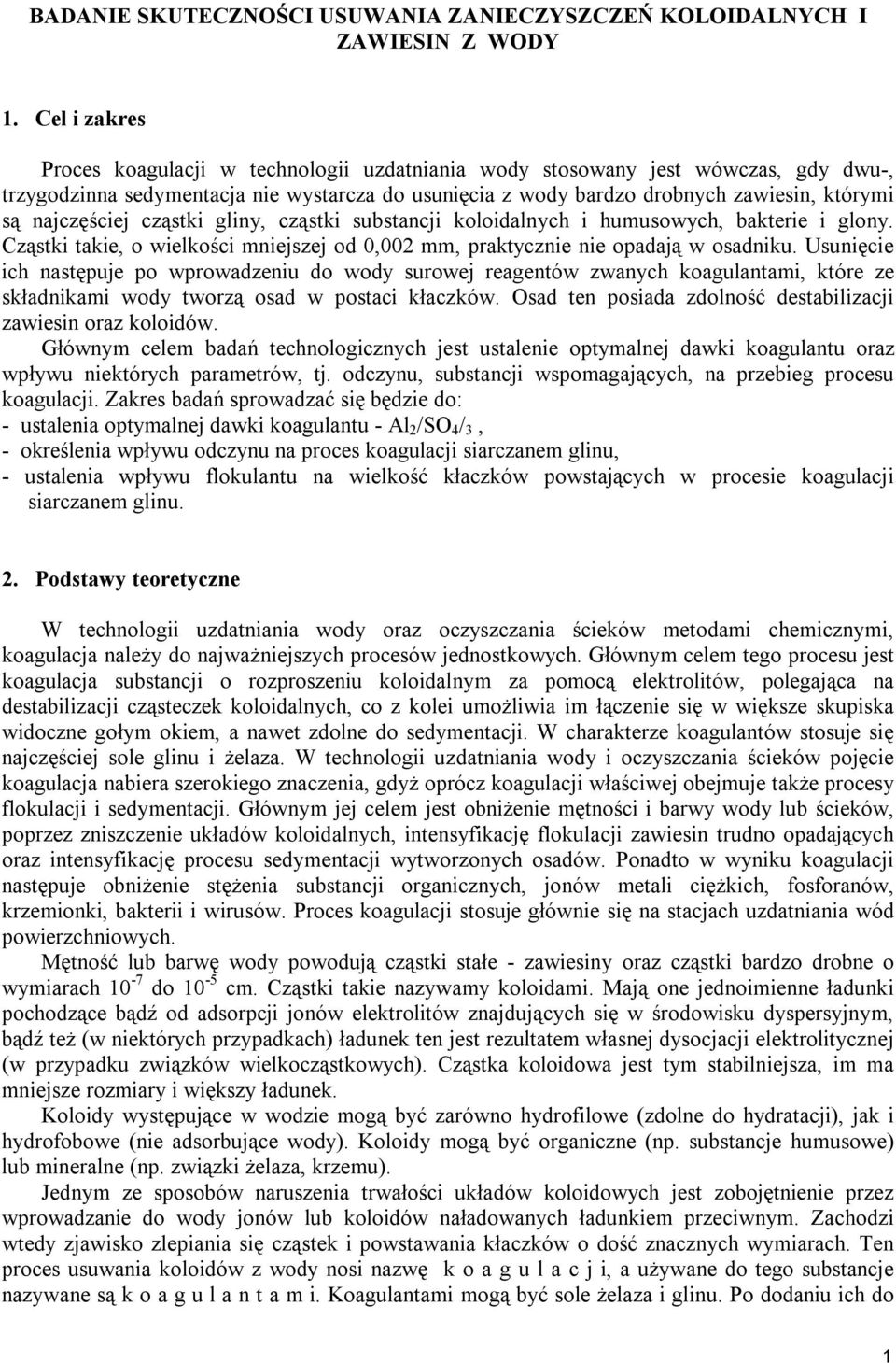 najczęściej cząstki gliny, cząstki substancji koloidalnych i humusowych, bakterie i glony. Cząstki takie, o wielkości mniejszej od 0,002 mm, praktycznie nie opadają w osadniku.