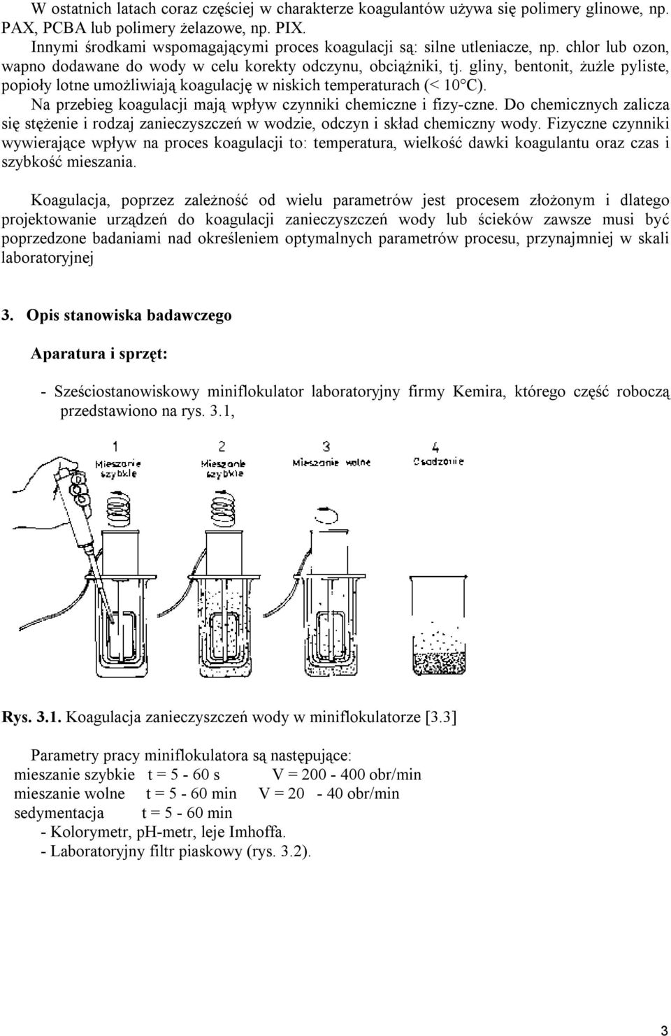 gliny, bentonit, żużle pyliste, popioły lotne umożliwiają koagulację w niskich temperaturach (< 10 C). Na przebieg koagulacji mają wpływ czynniki chemiczne i fizy-czne.