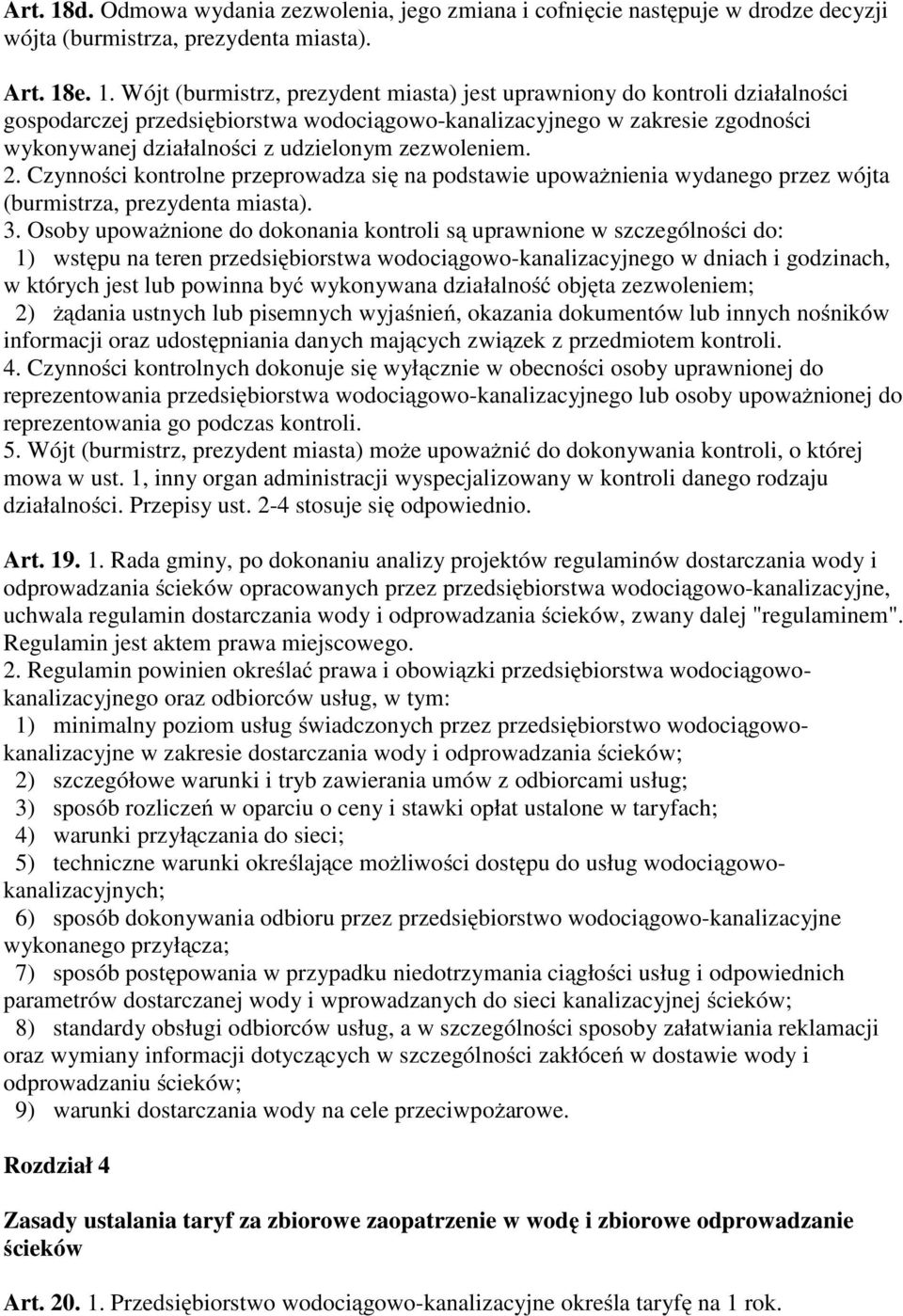 Wójt (burmistrz, prezydent miasta) jest uprawniony do kontroli działalności gospodarczej przedsiębiorstwa wodociągowo-kanalizacyjnego w zakresie zgodności wykonywanej działalności z udzielonym