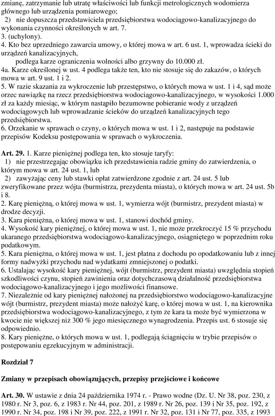 1, wprowadza ścieki do urządzeń kanalizacyjnych, podlega karze ograniczenia wolności albo grzywny do 10.000 zł. 4a. Karze określonej w ust.
