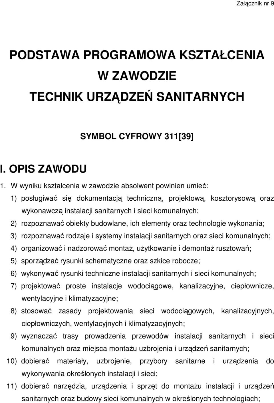 budowlane, ich elementy oraz technologie wykonania; 3) rozpoznawać rodzaje i systemy instalacji sanitarnych oraz sieci 4) organizować i nadzorować montaŝ, uŝytkowanie i demontaŝ rusztowań; 5)