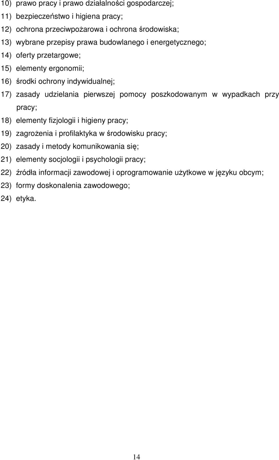 poszkodowanym w wypadkach przy pracy; 18) elementy fizjologii i higieny pracy; 19) zagroŝenia i profilaktyka w środowisku pracy; 20) zasady i metody komunikowania