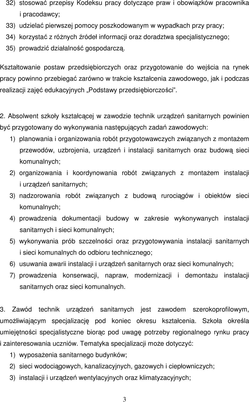 Kształtowanie postaw przedsiębiorczych oraz przygotowanie do wejścia na rynek pracy powinno przebiegać zarówno w trakcie kształcenia zawodowego, jak i podczas realizacji zajęć edukacyjnych Podstawy