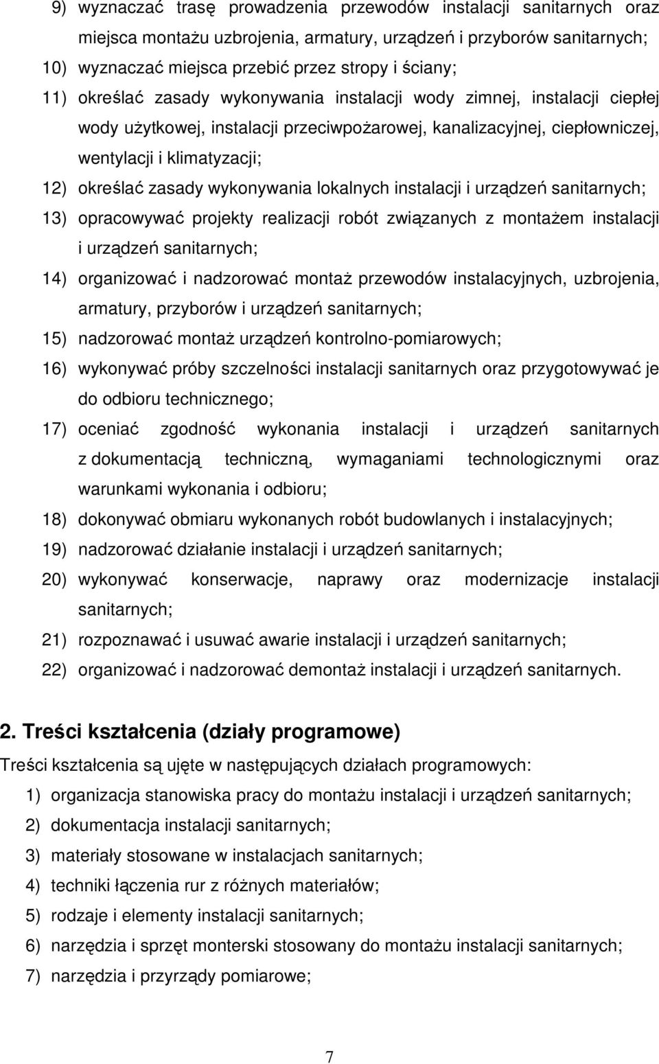 wykonywania lokalnych instalacji i urządzeń sanitarnych; 13) opracowywać projekty realizacji robót związanych z montaŝem instalacji i urządzeń sanitarnych; 14) organizować i nadzorować montaŝ