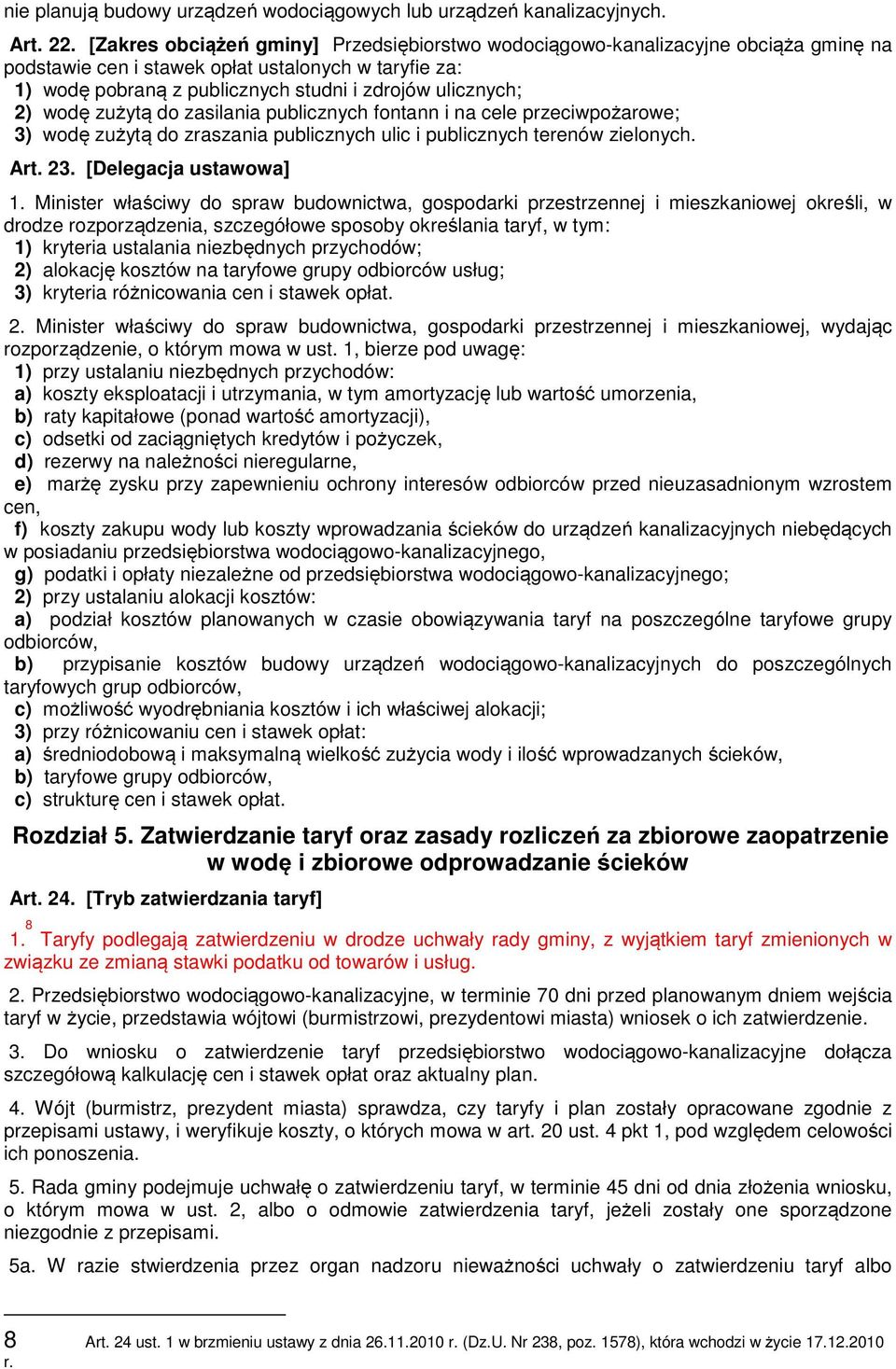 wodę zużytą do zasilania publicznych fontann i na cele przeciwpożarowe; 3) wodę zużytą do zraszania publicznych ulic i publicznych terenów zielonych. Art. 23. [Delegacja ustawowa] 1.