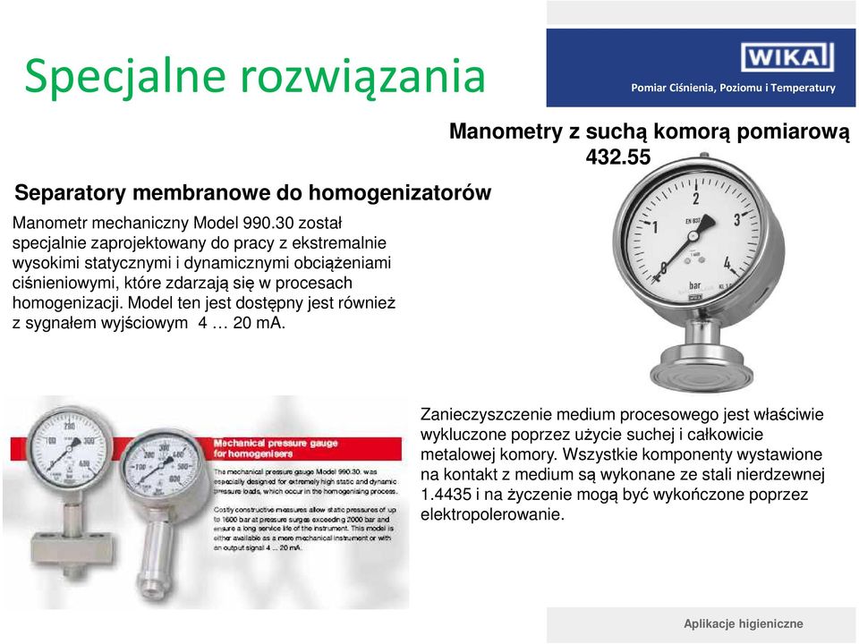 homogenizacji. Model ten jest dostępny jest również z sygnałem wyjściowym 4 20 ma. Manometry z suchą komorą pomiarową 432.