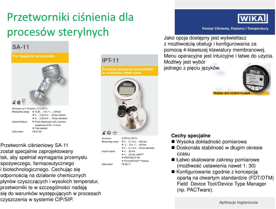 Przetwornik ciśnieniowy SA-11 został specjalnie zaprojektowany tak, aby spełniał wymagania przemysłu spożywczego, farmaceutycznego i biotechnologicznego.