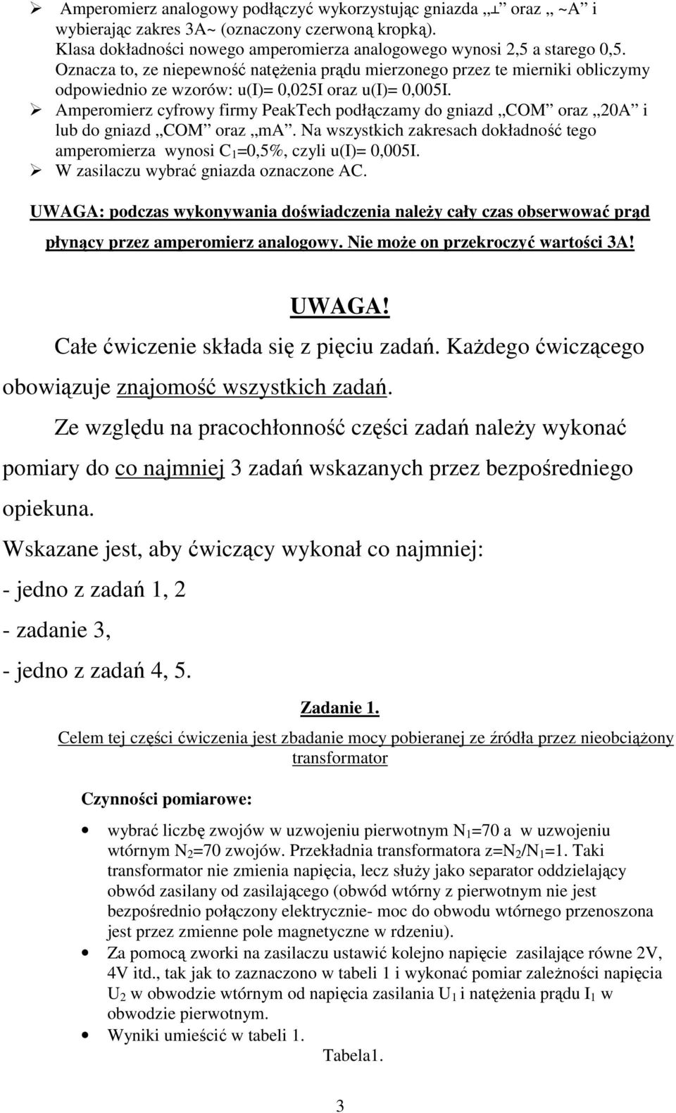 Amperomierz cyfrowy firmy PeakTech podłączamy do gniazd COM oraz 0A i lb do gniazd COM oraz ma. Na wszystkich zakresach dokładność tego amperomierza wynosi C =0,5%, czyli (I= 0,005I.