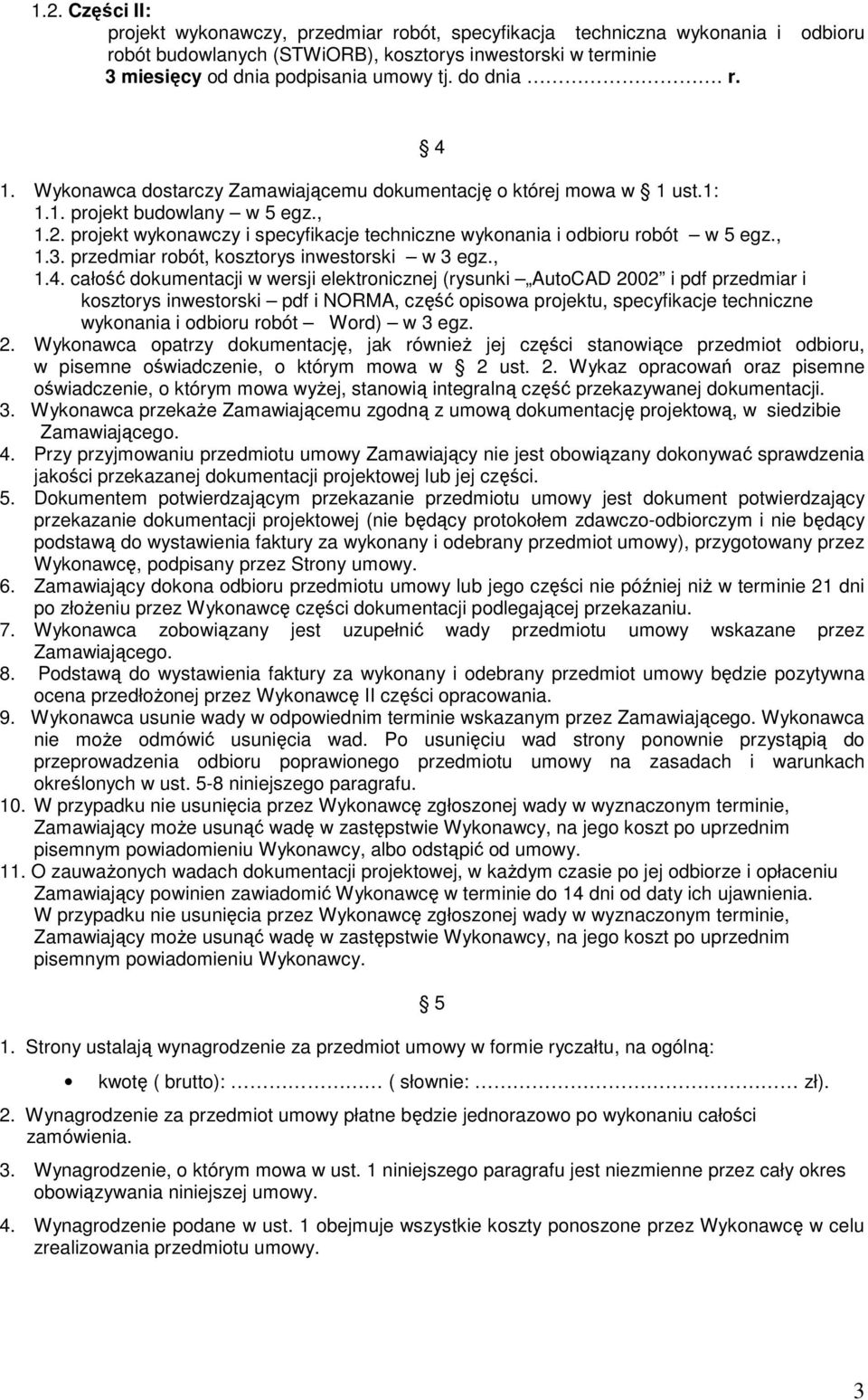 projekt wykonawczy i specyfikacje techniczne wykonania i odbioru robót w 5 egz., 1.3. przedmiar robót, kosztorys inwestorski w 3 egz., 1.4.