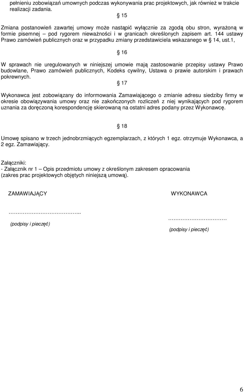 144 ustawy Prawo zamówień publicznych oraz w przypadku zmiany przedstawiciela wskazanego w 14, ust.