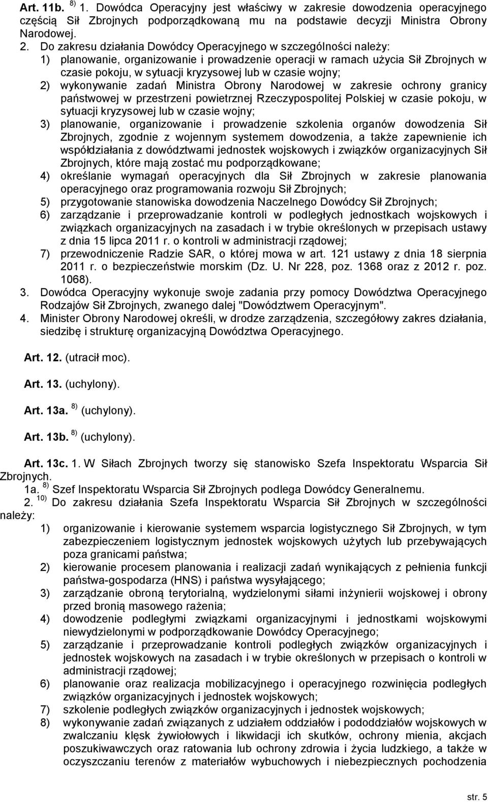 wojny; 2) wykonywanie zadań Ministra Obrony Narodowej w zakresie ochrony granicy państwowej w przestrzeni powietrznej Rzeczypospolitej Polskiej w czasie pokoju, w sytuacji kryzysowej lub w czasie