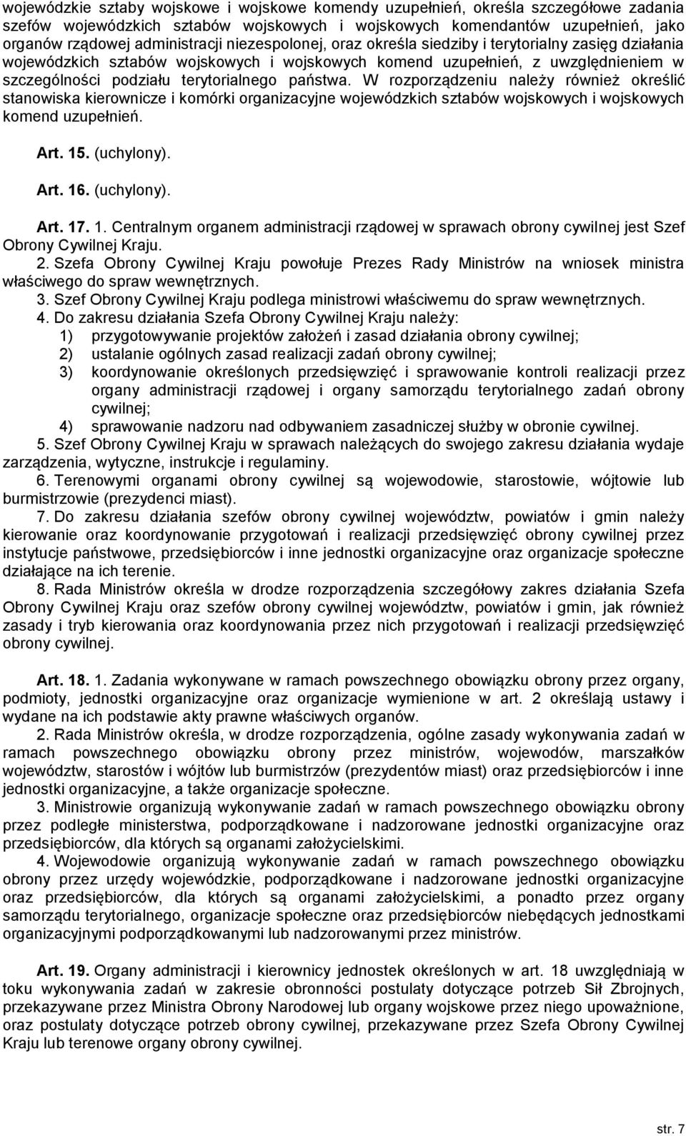 W rozporządzeniu należy również określić stanowiska kierownicze i komórki organizacyjne wojewódzkich sztabów wojskowych i wojskowych komend uzupełnień. Art. 15. (uchylony). Art. 16. (uchylony). Art. 17.