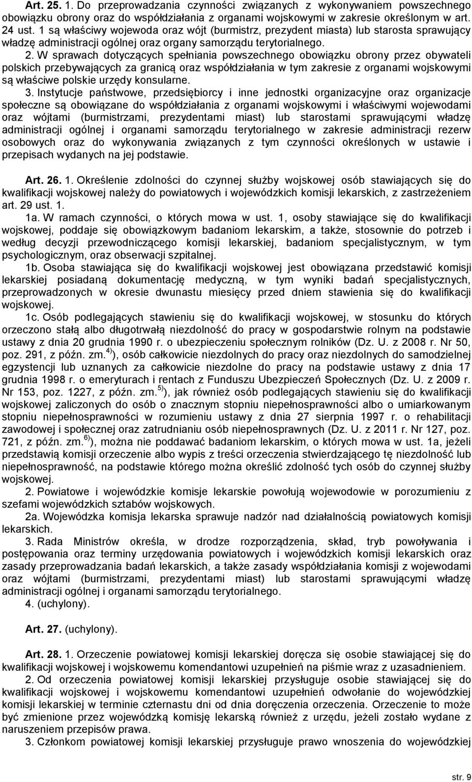 W sprawach dotyczących spełniania powszechnego obowiązku obrony przez obywateli polskich przebywających za granicą oraz współdziałania w tym zakresie z organami wojskowymi są właściwe polskie urzędy