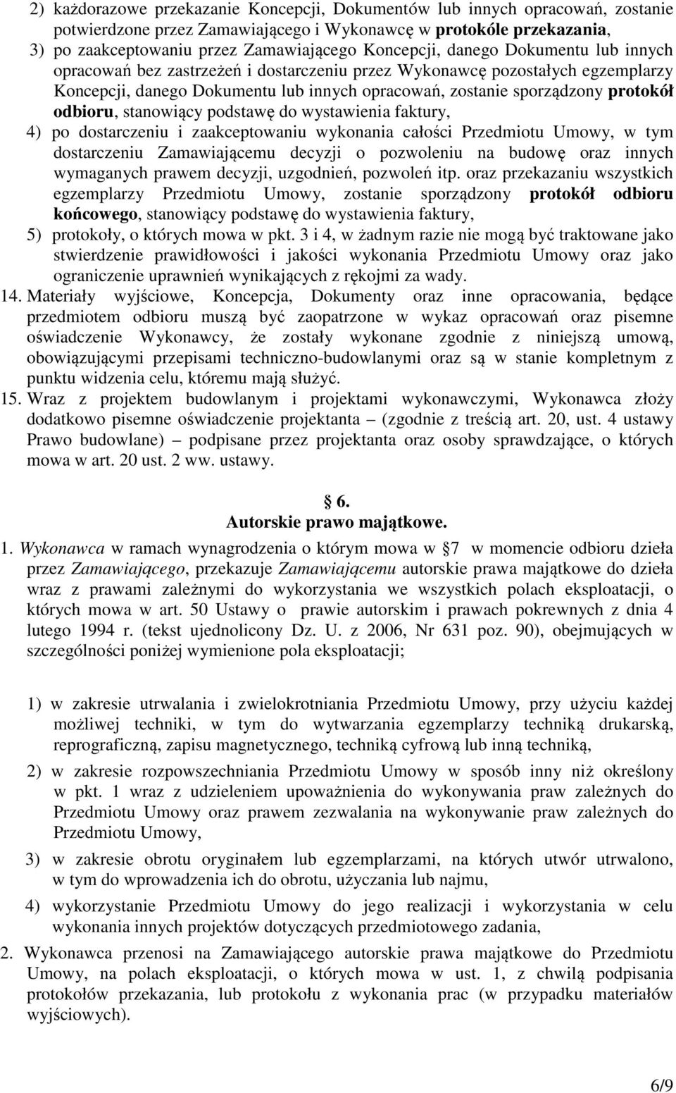 odbioru, stanowiący podstawę do wystawienia faktury, 4) po dostarczeniu i zaakceptowaniu wykonania całości Przedmiotu Umowy, w tym dostarczeniu Zamawiającemu decyzji o pozwoleniu na budowę oraz
