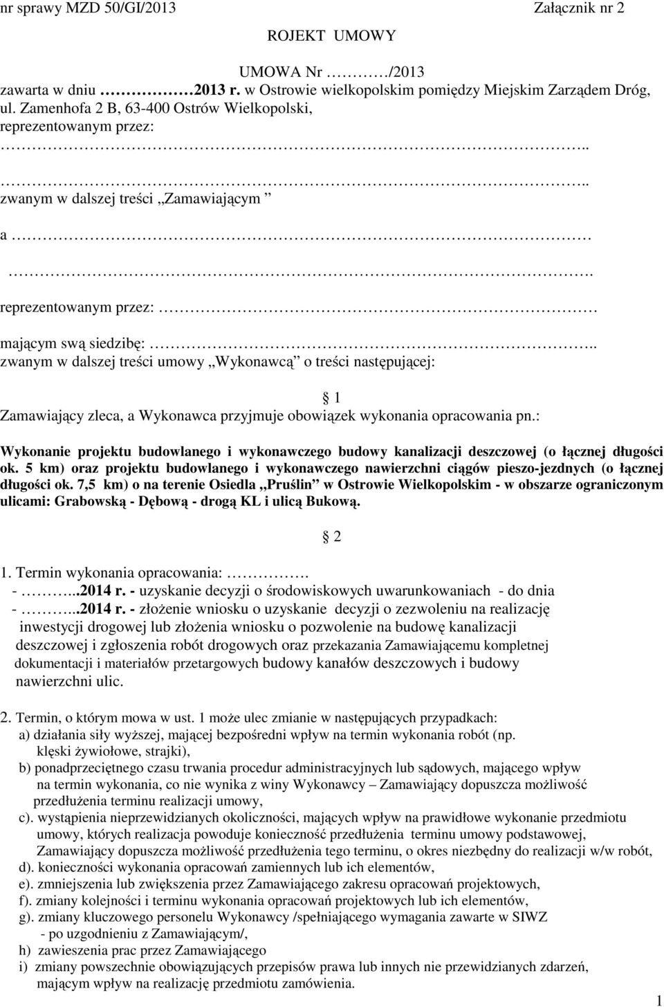 . zwanym w dalszej treści umowy Wykonawcą o treści następującej: 1 Zamawiający zleca, a Wykonawca przyjmuje obowiązek wykonania opracowania pn.