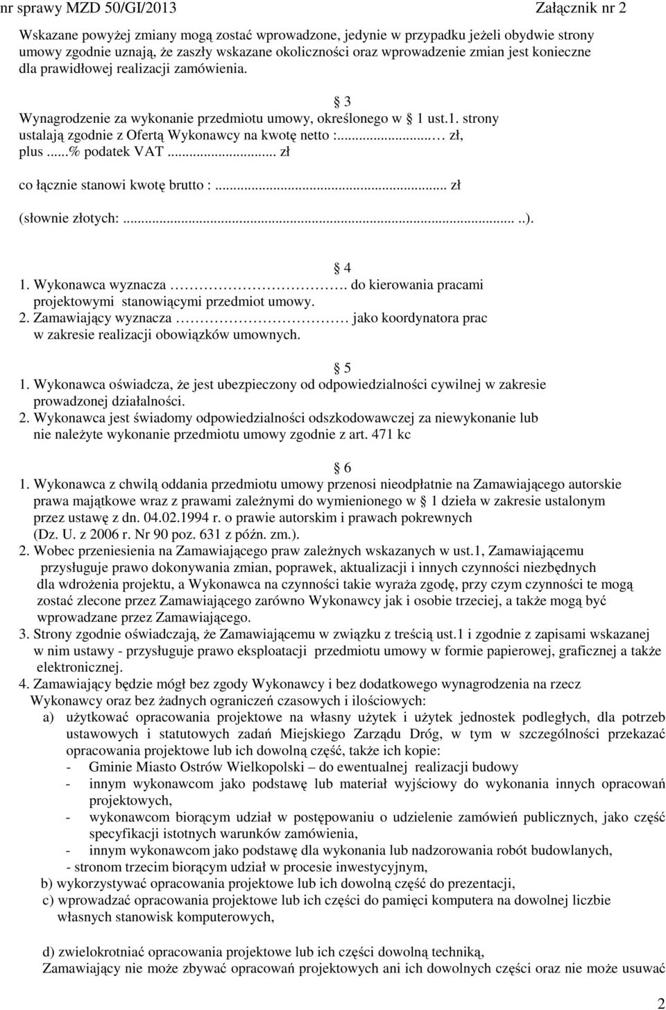 .. zł co łącznie stanowi kwotę brutto :... zł (słownie złotych:.....). 4 1. Wykonawca wyznacza. do kierowania pracami projektowymi stanowiącymi przedmiot umowy. 2.