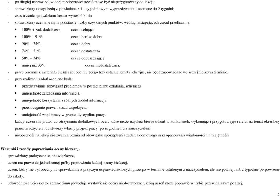 dodatkowe ocena celująca 100% 91% ocena bardzo dobra 90% 75% ocena dobra 74% 51% ocena dostateczna 50% 34% ocena dopuszczająca mniej niż 33% ocena niedostateczna.