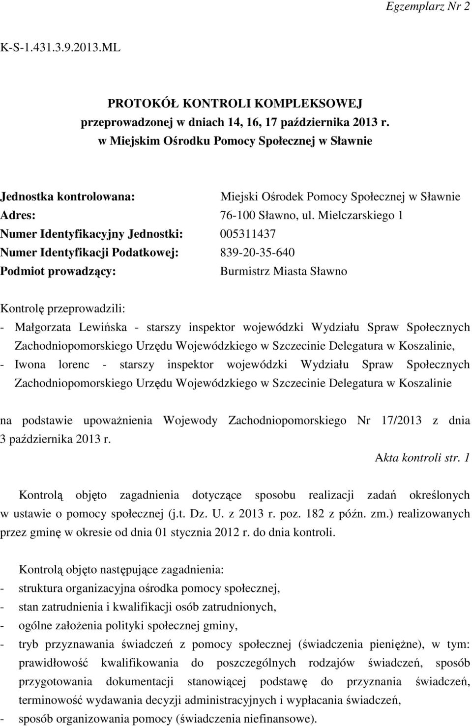 Mielczarskiego 1 Numer Identyfikacyjny Jednostki: 005311437 Numer Identyfikacji Podatkowej: 839-20-35-640 Podmiot prowadzący: Burmistrz Miasta Sławno Kontrolę przeprowadzili: - Małgorzata Lewińska -