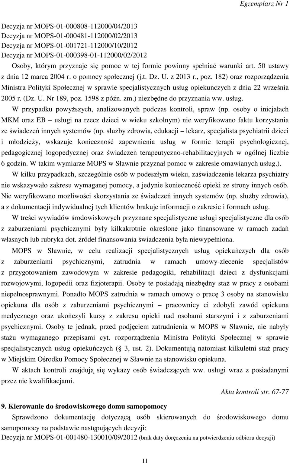 182) oraz rozporządzenia Ministra Polityki Społecznej w sprawie specjalistycznych usług opiekuńczych z dnia 22 września 2005 r. (Dz. U. Nr 189, poz. 1598 z późn. zm.) niezbędne do przyznania ww.