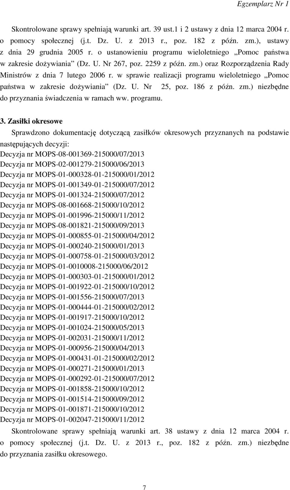 w sprawie realizacji programu wieloletniego Pomoc państwa w zakresie dożywiania (Dz. U. Nr 25, poz. 186 z późn. zm.) niezbędne do przyznania świadczenia w ramach ww. programu. 3.