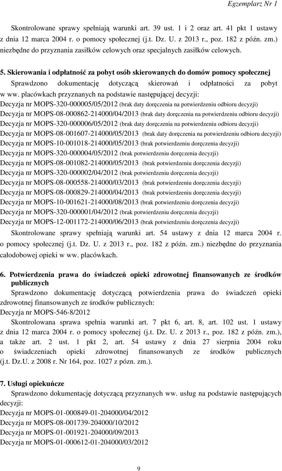 Skierowania i odpłatność za pobyt osób skierowanych do domów pomocy społecznej Sprawdzono dokumentację dotyczącą skierowań i odpłatności za pobyt w ww.