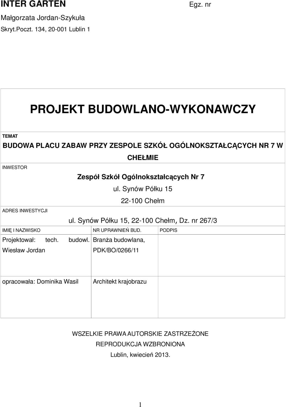 INWESTYCJI Zespół Szkół Ogólnokształcących Nr 7 ul. Synów Półku 15 22-100 Chełm ul. Synów Półku 15, 22-100 Chełm, Dz.