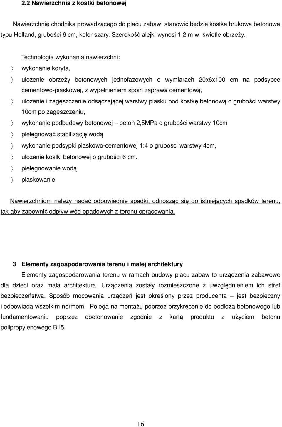 Technologia wykonania nawierzchni: wykonanie koryta, ułożenie obrzeży betonowych jednofazowych o wymiarach 20x6x100 cm na podsypce cementowo-piaskowej, z wypełnieniem spoin zaprawą cementową,