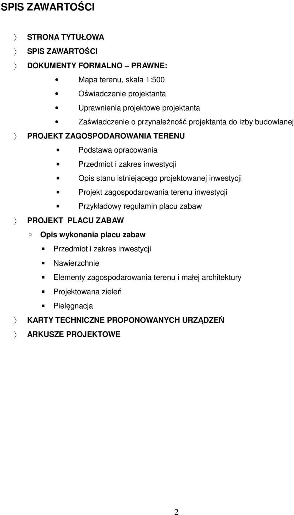 istniejącego projektowanej inwestycji Projekt zagospodarowania terenu inwestycji Przykładowy regulamin placu zabaw PROJEKT PLACU ZABAW Opis wykonania placu zabaw