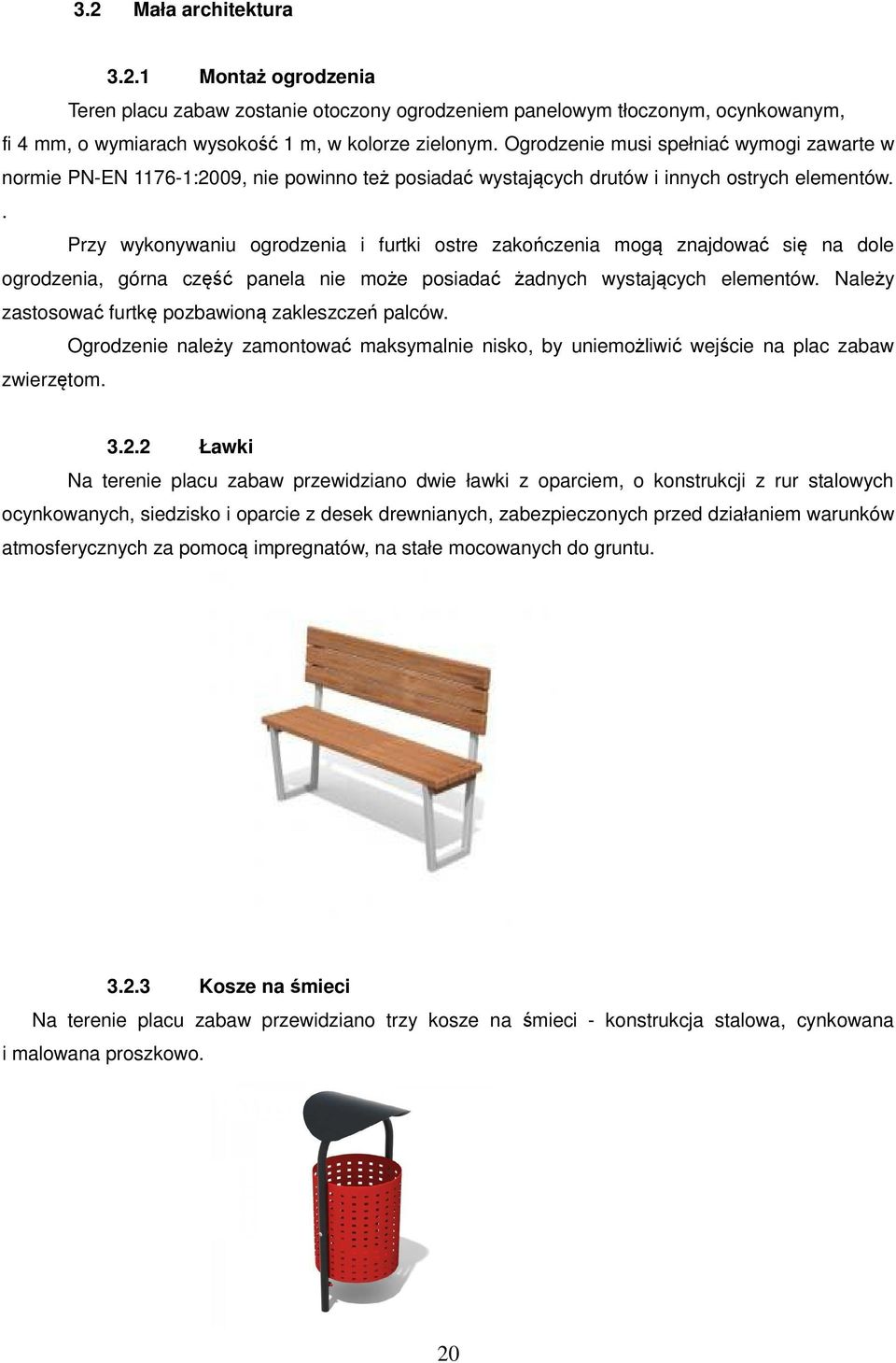 . Przy wykonywaniu ogrodzenia i furtki ostre zakończenia mogą znajdować się na dole ogrodzenia, górna część panela nie może posiadać żadnych wystających elementów.