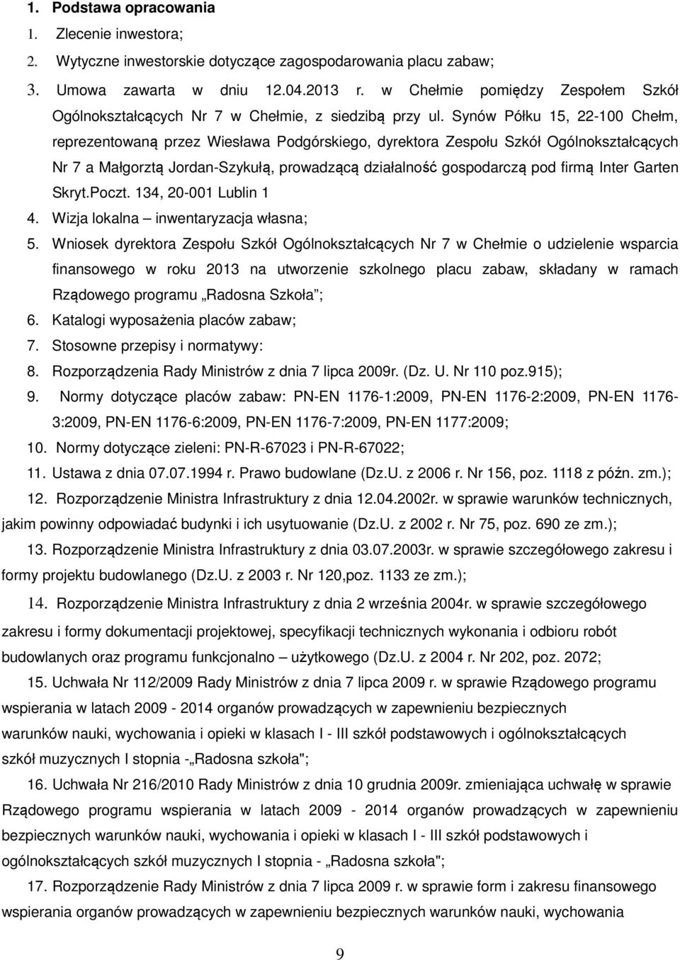 Synów Półku 15, 22-100 Chełm, reprezentowaną przez Wiesława Podgórskiego, dyrektora Zespołu Szkół Ogólnokształcących Nr 7 a Małgorztą Jordan-Szykułą, prowadzącą działalność gospodarczą pod firmą