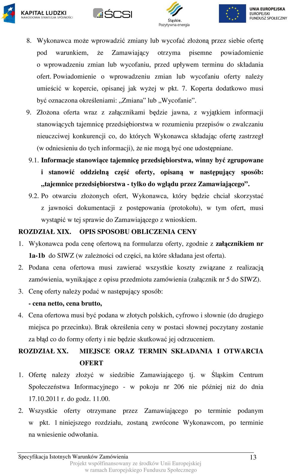 Koperta dodatkowo musi być oznaczona określeniami: Zmiana lub Wycofanie. 9.
