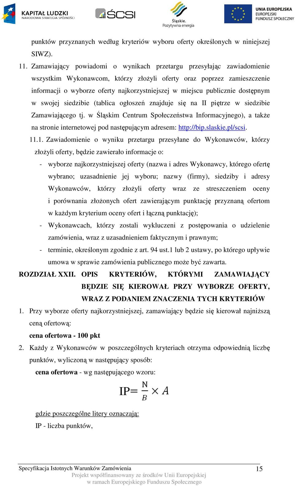 publicznie dostępnym w swojej siedzibie (tablica ogłoszeń znajduje się na II piętrze w siedzibie Zamawiającego tj.