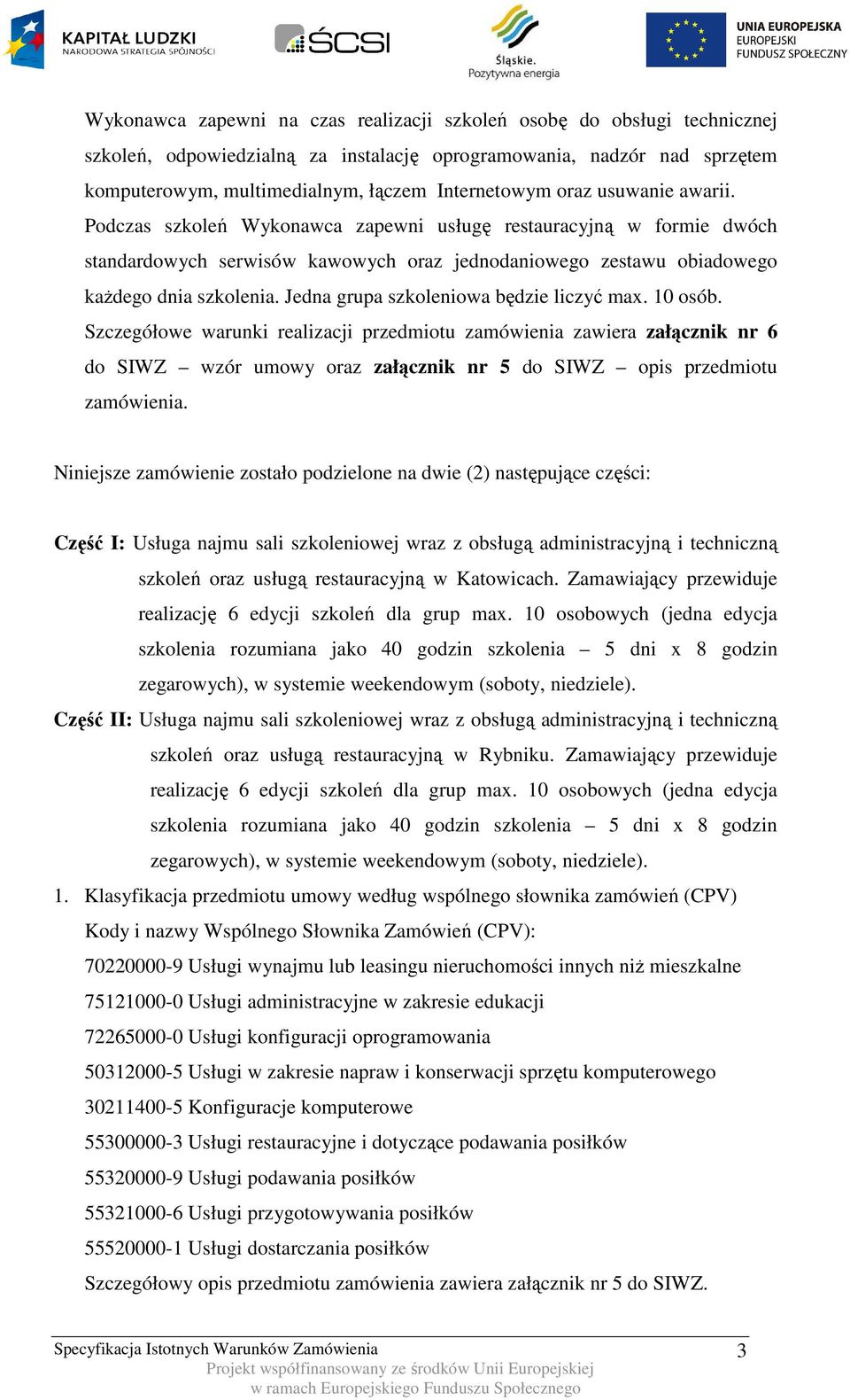 Jedna grupa szkoleniowa będzie liczyć max. 10 osób.