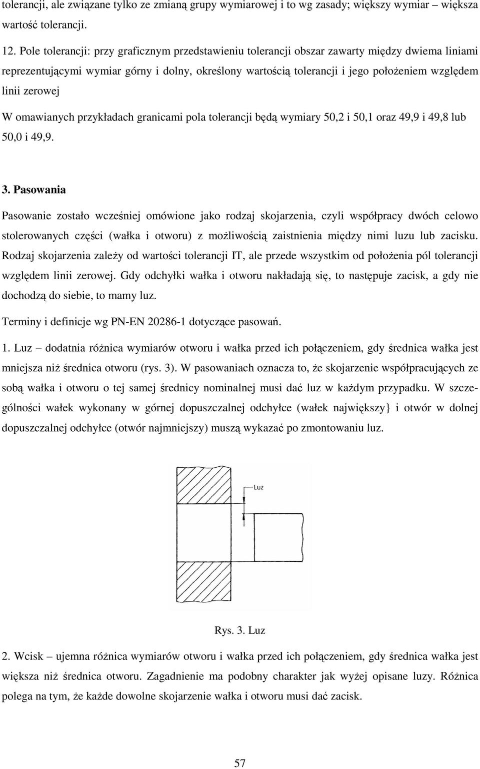zerowej W omawianych przykładach granicami pola tolerancji będą wymiary 50,2 i 50,1 oraz 49,9 i 49,8 lub 50,0 i 49,9. 3.