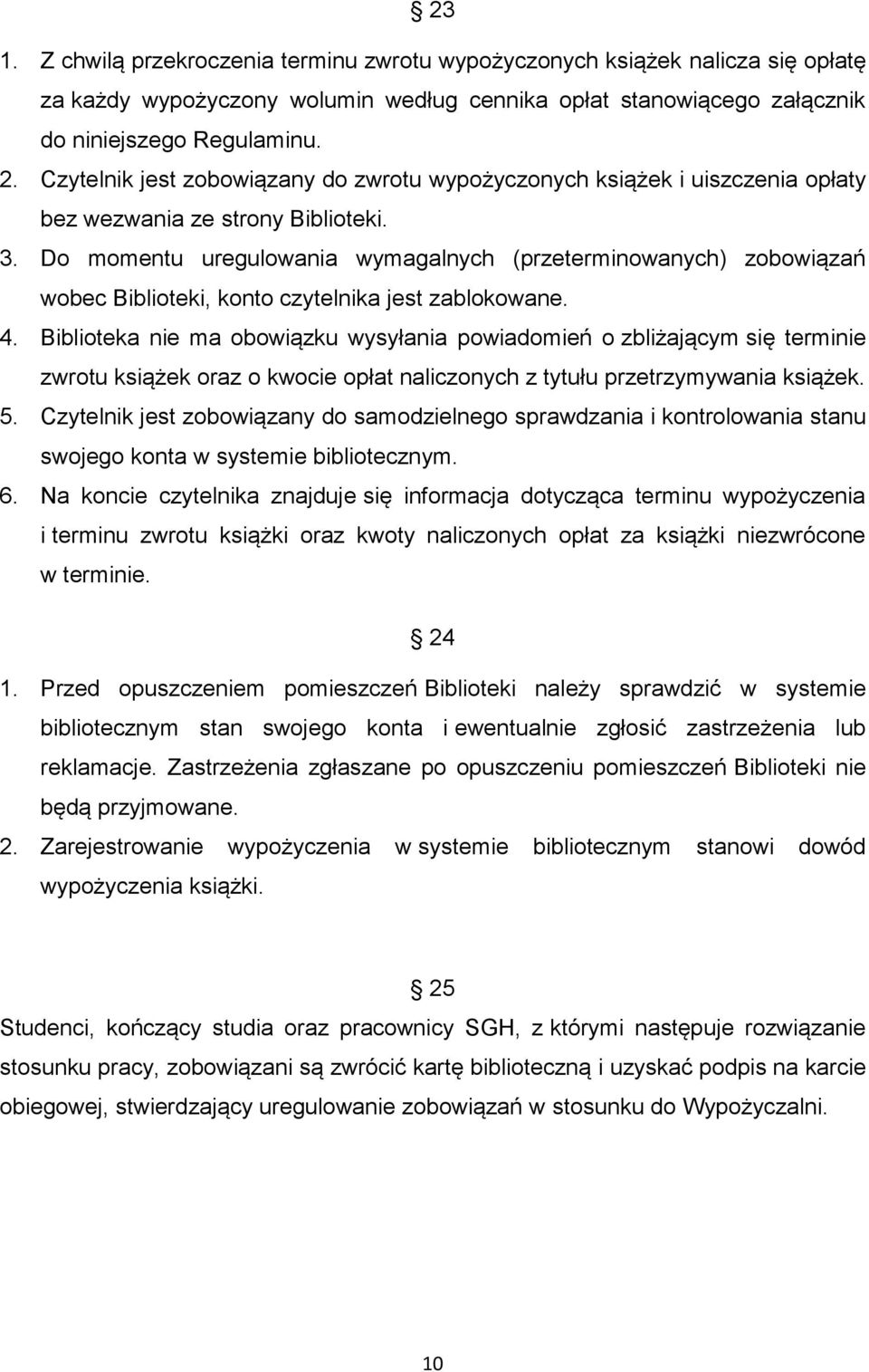 Do momentu uregulowania wymagalnych (przeterminowanych) zobowiązań wobec Biblioteki, konto czytelnika jest zablokowane. 4.