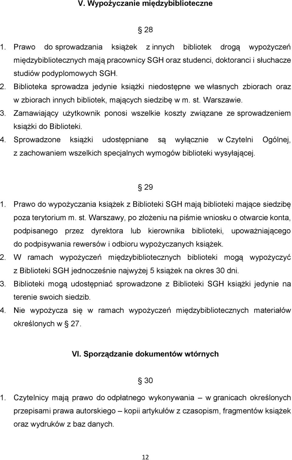 Biblioteka sprowadza jedynie książki niedostępne we własnych zbiorach oraz w zbiorach innych bibliotek, mających siedzibę w m. st. Warszawie. 3.