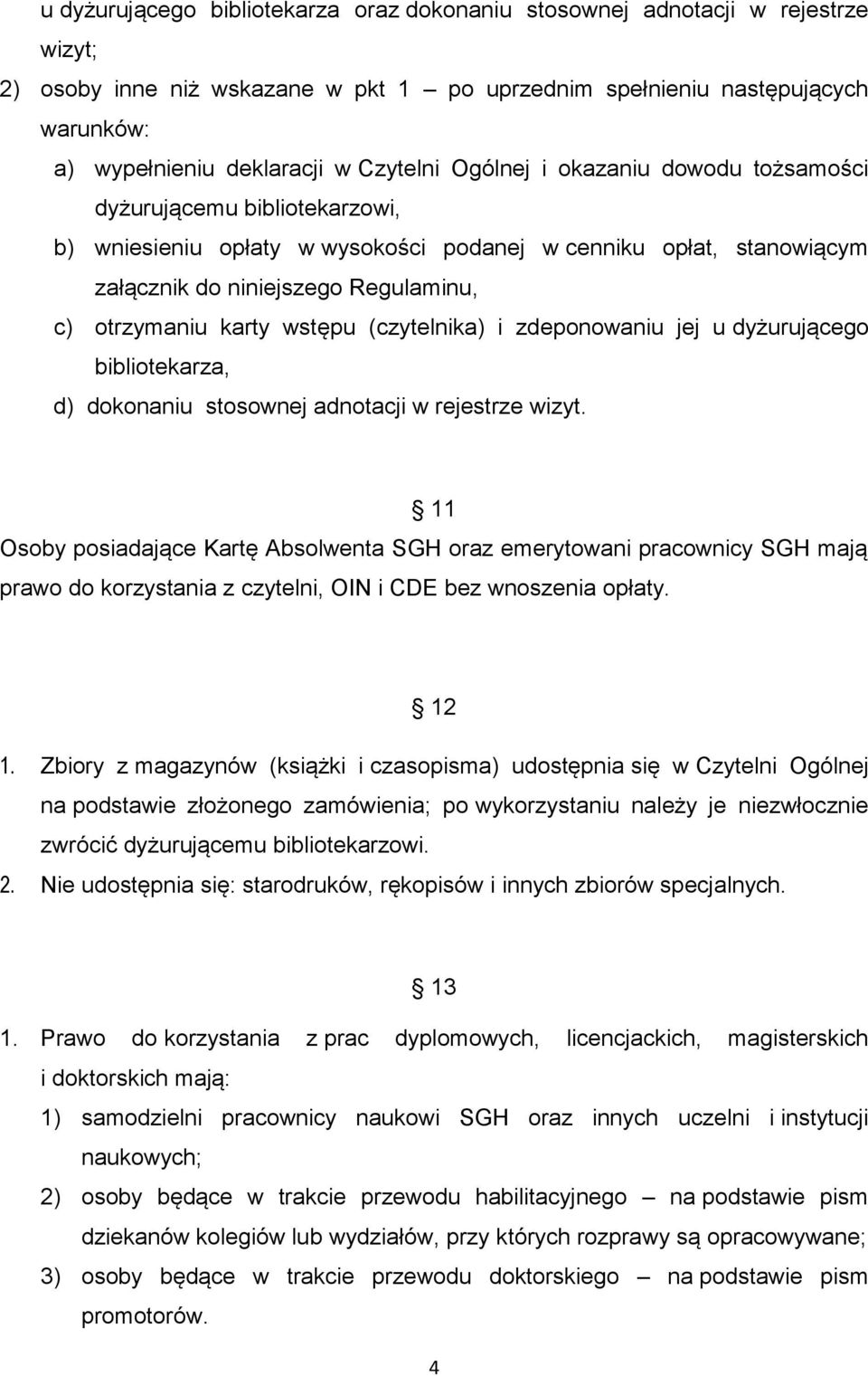 karty wstępu (czytelnika) i zdeponowaniu jej u dyżurującego bibliotekarza, d) dokonaniu stosownej adnotacji w rejestrze wizyt.