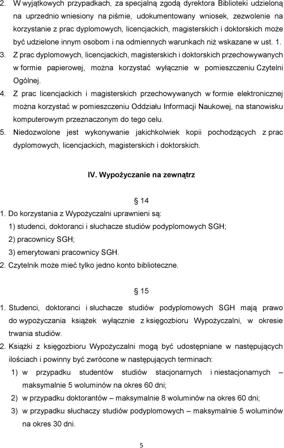 Z prac dyplomowych, licencjackich, magisterskich i doktorskich przechowywanych w formie papierowej, można korzystać wyłącznie w pomieszczeniu Czytelni Ogólnej. 4.