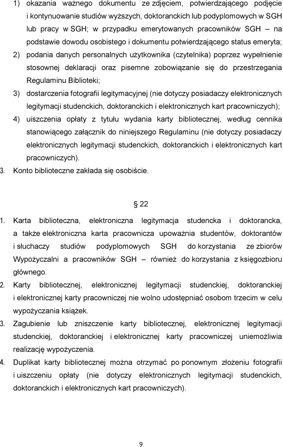 się do przestrzegania Regulaminu Biblioteki; 3) dostarczenia fotografii legitymacyjnej (nie dotyczy posiadaczy elektronicznych legitymacji studenckich, doktoranckich i elektronicznych kart