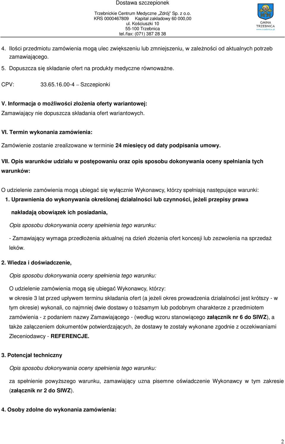 Termin wykonania zamówienia: Zamówienie zostanie zrealizowane w terminie 24 miesięcy od daty podpisania umowy. VII.