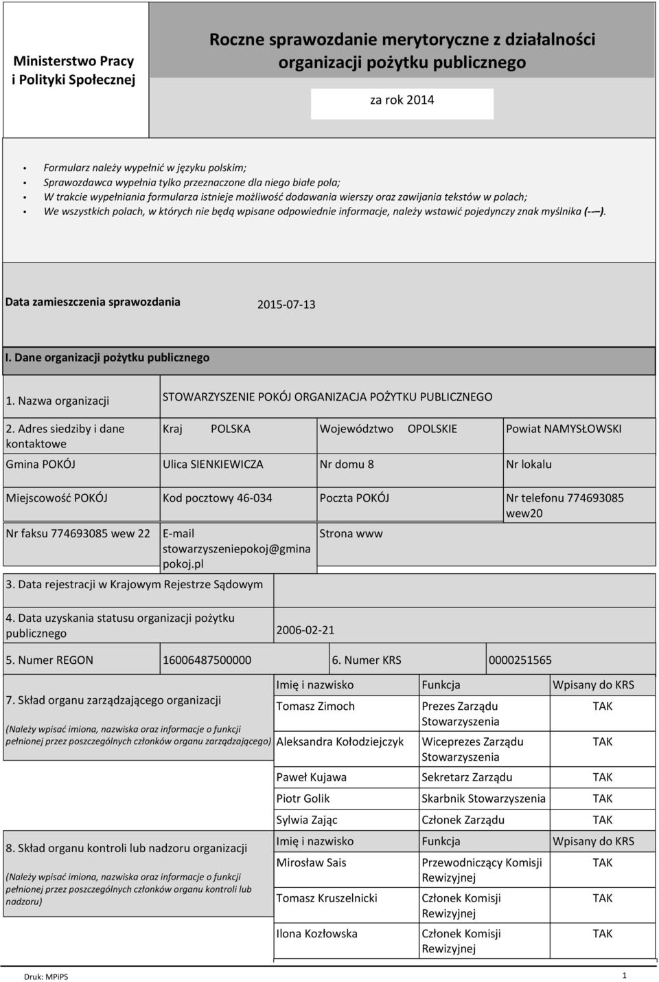 odpowiednie informacje, naleпy wstawiц pojedynczy znak my lnika ( ). Data zamieszczenia sprawozdania 2015-07-13 I. Dane organizacji poпytku publicznego 1. Nazwa organizacji 2.