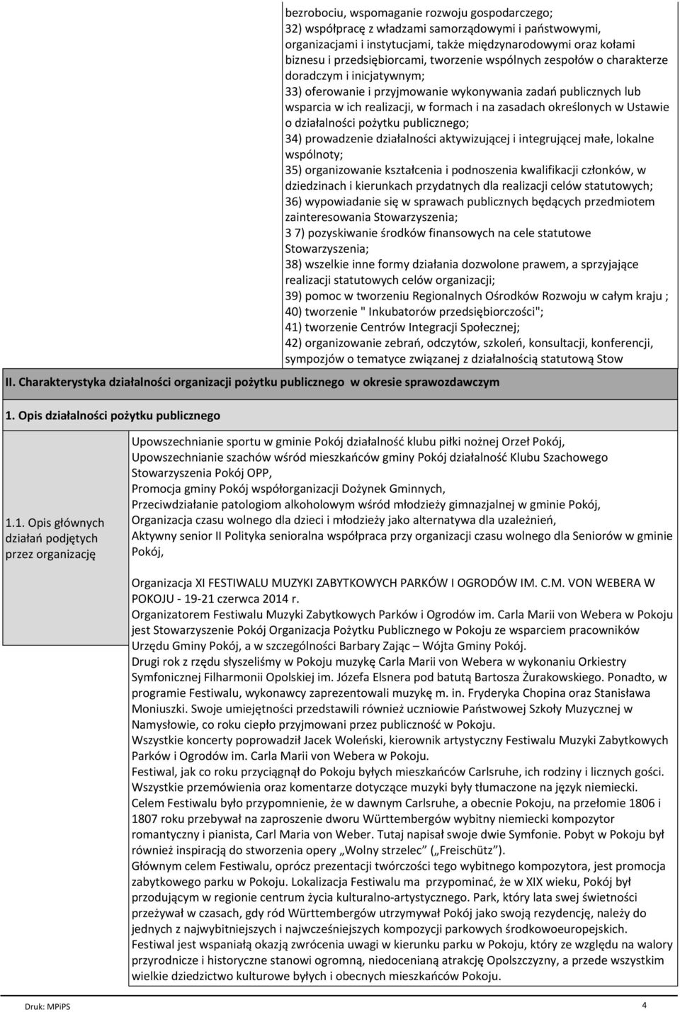 Ustawie o dziaгalno ci poпytku publicznego; 34) prowadzenie dziaгalno ci aktywizujйcej i integrujйcej maгe, lokalne wspѓlnoty; 35) organizowanie ksztaгcenia i podnoszenia kwalifikacji czгonkѓw, w