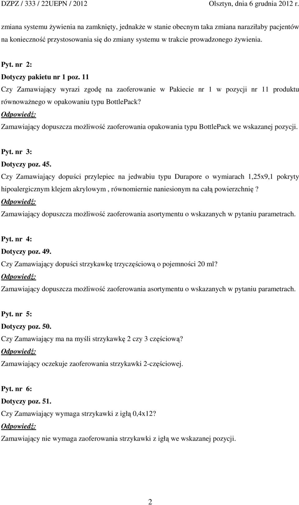 Zamawiający dopuszcza możliwość zaoferowania opakowania typu BottlePack we wskazanej pozycji. Pyt. nr 3: Dotyczy poz. 45.