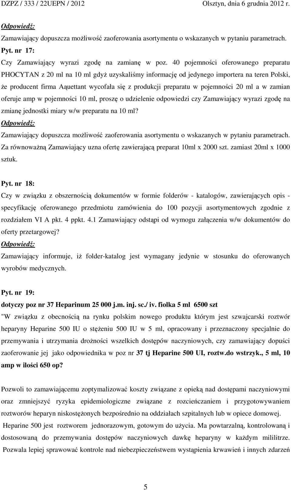 pojemności 20 ml a w zamian oferuje amp w pojemności 10 ml, proszę o udzielenie odpowiedzi czy Zamawiający wyrazi zgodę na zmianę jednostki miary w/w preparatu na 10 ml?