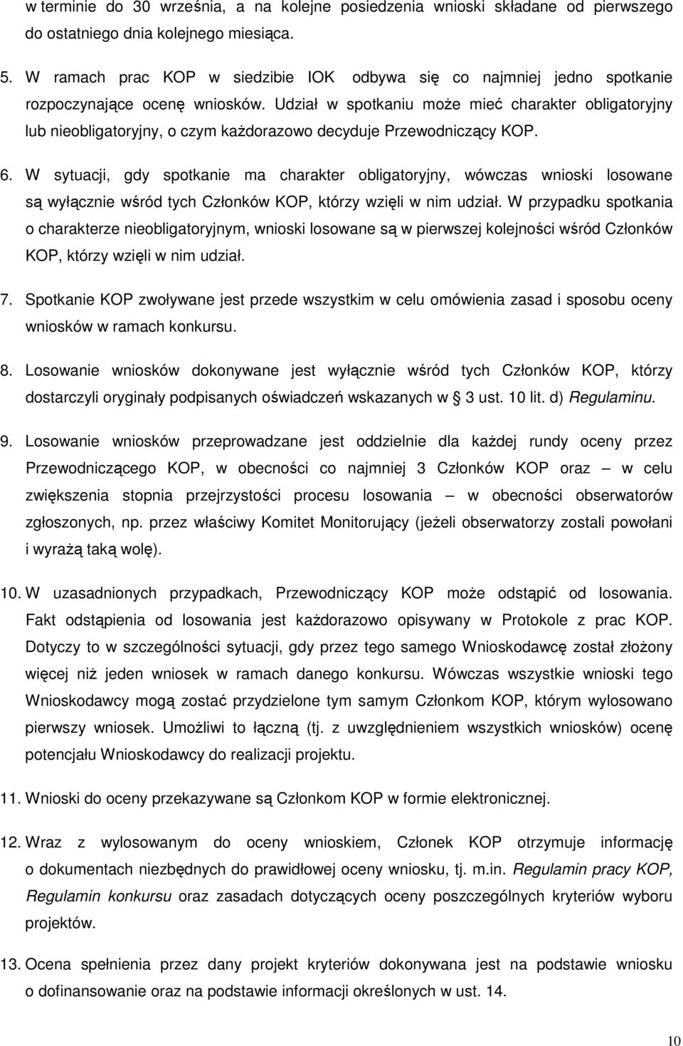 Udział w spotkaniu moŝe mieć charakter obligatoryjny lub nieobligatoryjny, o czym kaŝdorazowo decyduje Przewodniczący KOP. 6.