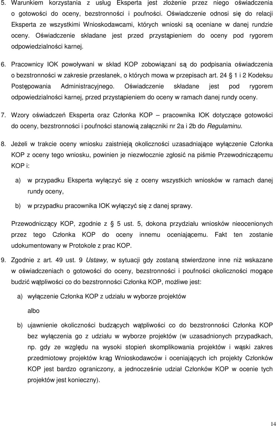 Oświadczenie składane jest przed przystąpieniem do oceny pod rygorem odpowiedzialności karnej. 6.